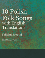 The Ten Polish Folk Songs with English Translations - Sheet Music for Piano