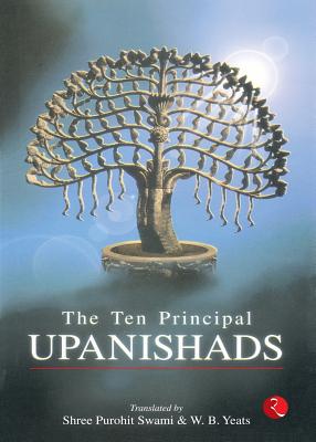 The Ten Principal Upanishads - Swami, Shree Purohit, and Yeats, W. B.
