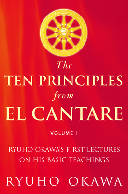 The Ten Principles from El Cantare: Ryuho Okawa's First Lectures on His Basic Tieachings - Okawa, Ryuho