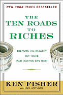 The Ten Roads to Riches: The Ways the Wealthy Got There (and How You Can Too!)