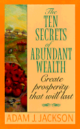 The Ten Secrets of Abundant Wealth - Jackson, Adam J