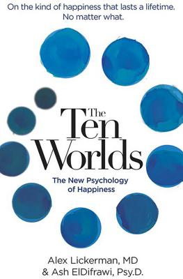 The Ten Worlds: The New Psychology of Happiness - Eldifrawi, Ash, Dr., Ma, PsyD, and Lickerman, Alex, Dr., MD