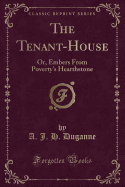 The Tenant-House: Or, Embers from Poverty's Hearthstone (Classic Reprint)