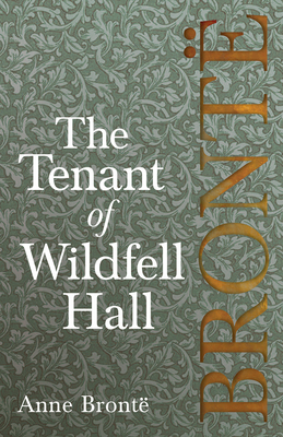 The Tenant of Wildfell Hall; Including Introductory Essays by Virginia Woolf, Charlotte Bront and Clement K. Shorter - Bront, Anne