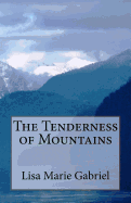 The Tenderness of Mountains - Gabriel, Lisa Marie