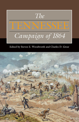The Tennessee Campaign of 1864 - Woodworth, Steven E (Editor), and Grear, Charles D (Editor), and Bennett, Stewart L (Contributions by)
