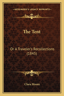 The Tent: Or A Traveler's Recollections (1845)