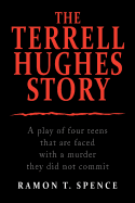 The Terrell Hughes Story: A Play of Four Teens That Are Faced with a Murder They Did Not Commit