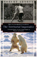 The Territorial Imperative: A Personal Inquiry Into the Animals Origins of Property and Nations - Ardrey, Robert, and Turner, Philip (Editor)