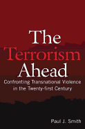 The Terrorism Ahead: Confronting Transnational Violence in the Twenty-First Century