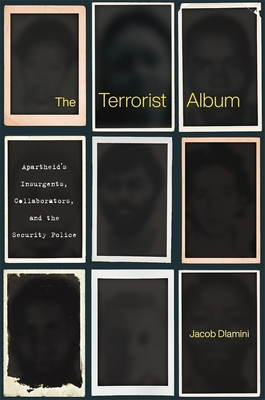 The Terrorist Album: Apartheid's Insurgents, Collaborators, and the Security Police - Dlamini, Jacob