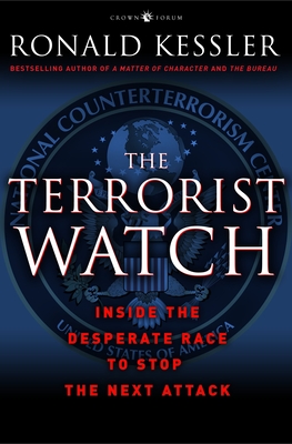 The Terrorist Watch: Inside the Desperate Race to Stop the Next Attack - Kessler, Ronald