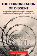 The Terrorization of Dissent: Corporate Repression, Legal Corruption, and the Animal Enterprise Terrorism ACT
