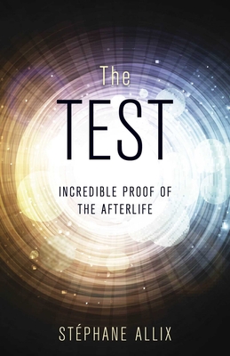 The Test: Incredible Proof of the Afterlife - Allix, Stphane