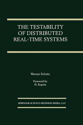The Testability of Distributed Real-Time Systems - Schtz, Werner
