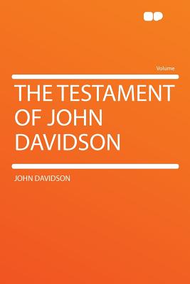 The Testament of John Davidson - Davidson, John