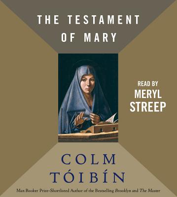 The Testament of Mary - Toibin, Colm, and Streep, Meryl (Read by)
