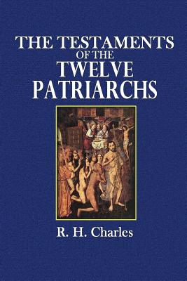 The Testaments of the Twelve Patriarchs - Charles, R H, and Oesterley, W O E, Rev.