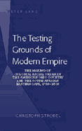 The Testing Grounds of Modern Empire: The Making of Colonial Racial Order in the American Ohio Country and the South African Eastern Cape, 1770s-1850s - Strobel, Christoph