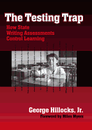 The Testing Trap: How State Writing Assessments Control Learning