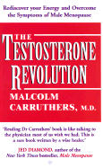The Testosterone Revolution: Rediscover Your Energy and Overcome the Symptoms of Male Menopause