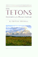 The Tetons: Interpretations of a Mountain Landscape - Fryxell, Fritiof