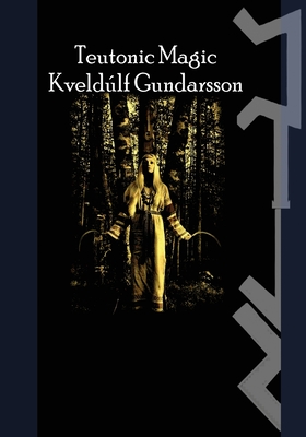 The Teutonic Way: Magic - Gundarsson, Kveldulf