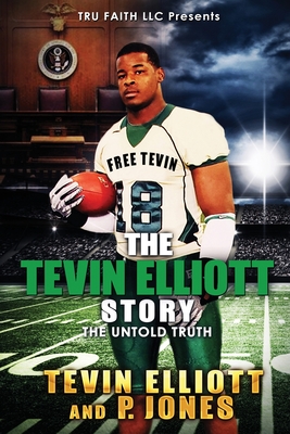 The Tevin Elliott Story: The Untold Truth - Jones, P, and Elliott, Tevin