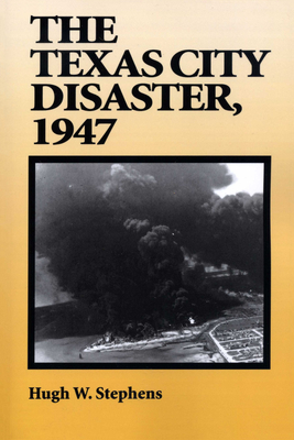 The Texas City Disaster, 1947 - Stephens, Hugh W