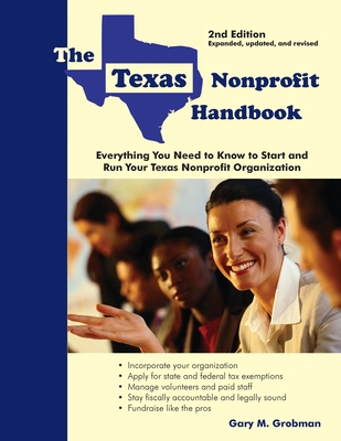 The Texas Nonprofit Handbook: Everything You Need to Know to Start and Run Your Texas Nonprofit Organization - Grobman, Gary M