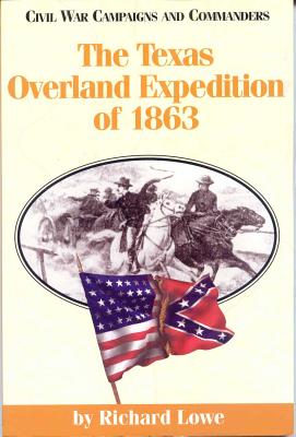 The Texas Overland Expedition of 1863 - Lowe, Richard G