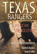 The Texas Rangers and the Mexican Revolution: The Bloodiest Decade, 1910-1920 - Harris, Charles H, III, and Sadler, Louis R