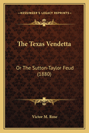 The Texas Vendetta: Or The Sutton-Taylor Feud (1880)