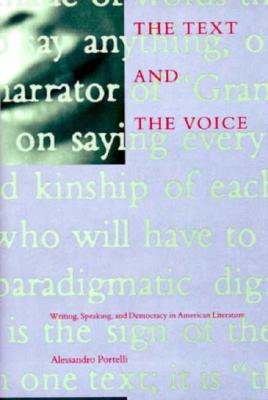 The Text and the Voice: Writing, Speaking, Democracy, and American Literature - Portelli, Alessandro