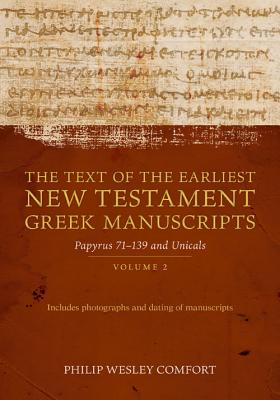 The Text of the Earliest New Testament Greek Manuscripts: Volume 2, Papyri 75--139 and Uncials - Comfort, Philip