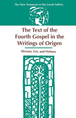 The Text of the Fourth Gospel in the Writings of Origen - Ehrman, Bart D, and Fee, Gordon D, Dr., and Holmes, Michael W