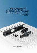 The Textbook of Pistol Technology and Design: Production - Principles - Progress, 2nd Edition