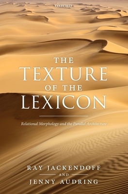 The Texture of the Lexicon: Relational Morphology and the Parallel Architecture - Jackendoff, Ray, and Audring, Jenny