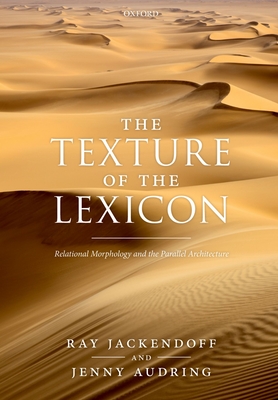 The Texture of the Lexicon: Relational Morphology and the Parallel Architecture - Jackendoff, Ray, and Audring, Jenny