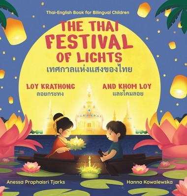 The Thai Festival of Lights - Tjarks, Anessa Praphaisri, and Kowalewska, Hanna (Illustrator)