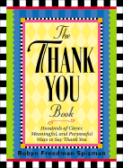 The Thank You Book: Hundreds of Clever, Meaningful, and Purposeful Ways to Say Thank You