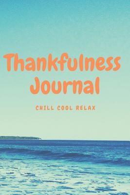 The Thankfulness Journal: Chill, Cool, Relax. 52 Week Gratitude Journal - Holmes, Michelle J