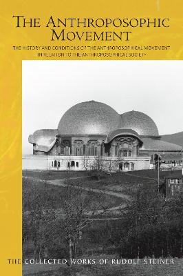 The The Anthroposophic Movement: The History and Conditions of the Anthroposophical Movement in Relation to the Anthroposophical Society. An Encouragement for Self-Examination - Steiner, Rudolf, and Arnim, C. von (Translated by)