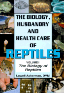 The: The Biology, Husbandry and Health Care of Reptiles: Biology of Reptiles