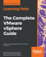 The The Complete VMware vSphere Guide: Design a virtualized data center with VMware vSphere 6.7