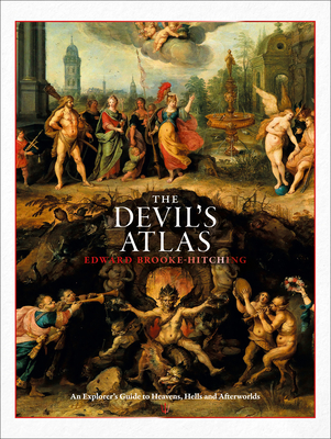 The The Devil's Atlas: An Explorer's Guide to Heavens, Hells and Afterworlds - Brooke-Hitching, Edward