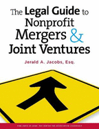 The The Legal Guide to Nonprofit Mergers & Joint Ventures - Jacobs, Jerald A.