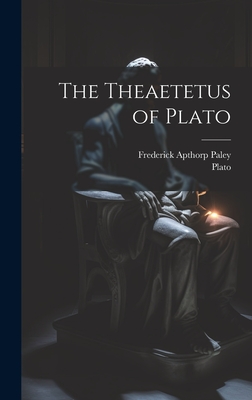 The Theaetetus of Plato - Paley, Frederick Apthorp, and Plato