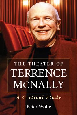 The Theater of Terrence McNally: A Critical Study - Wolfe, Peter, Professor, PH.D.