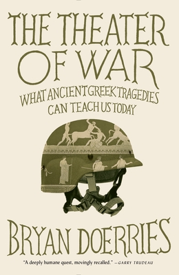 The Theater of War: The Theater of War: What Ancient Tragedies Can Teach Us Today - Doerries, Bryan